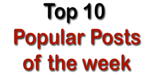 Weekly Recap – Top 10 Popular posts of the week