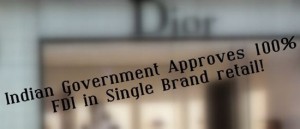 Single Brand Retail – Indian Govt. approves 100% FDI!