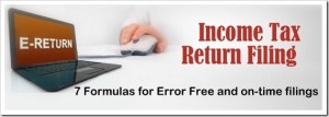 Income Tax Return Filing – 7 Formulas for Error Free and easy filings