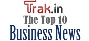 Top 10 Indian business news of the week