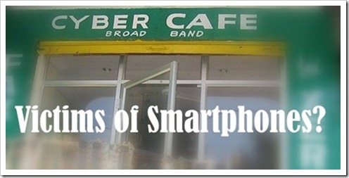 Cyber Cafes: Yet another victim of Smartphones?