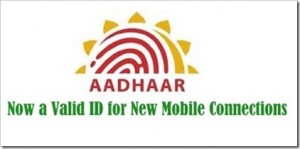 Now, Aadhar Cards a Valid ID for New Mobile Connections!