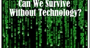 Can we Survive without Technology?