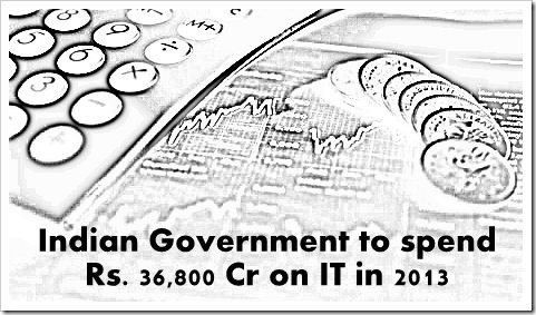It spending 001 | Indian Governments IT Spending pegged at Rs. 36,800 Cr in 2013 [Report]