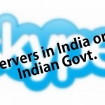 Setup Servers in India or Perish: Govt. Tells Skype!