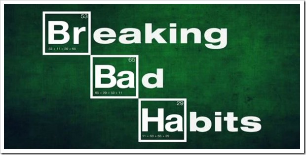 Breaking or Changing Bad Habits