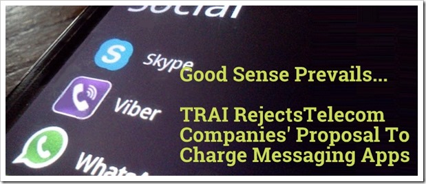 Good Sense Prevails As TRAI Rejects Telecom Companies Proposal To Charge Messaging Apps