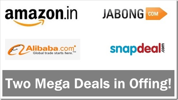 Two Mega Deals in Offing: Amazon-Jabong & Alibaba-Snapdeal