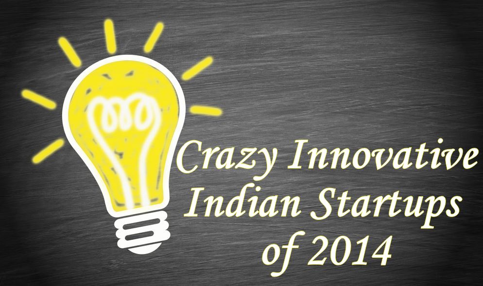 Crazy Innovative Indian Startups Of 2014