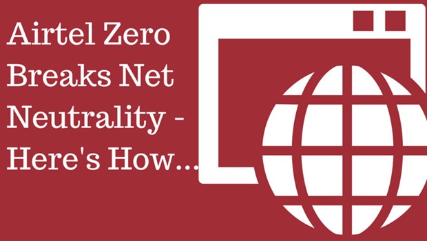 Airtel Zero Breaks Net Neutrality - Will Take Away Choice Under The Garb Of Actually Granting It!