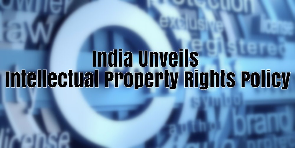 India’s First Intellectual Property Rights Policy Unveiled With 7 Core Objectives