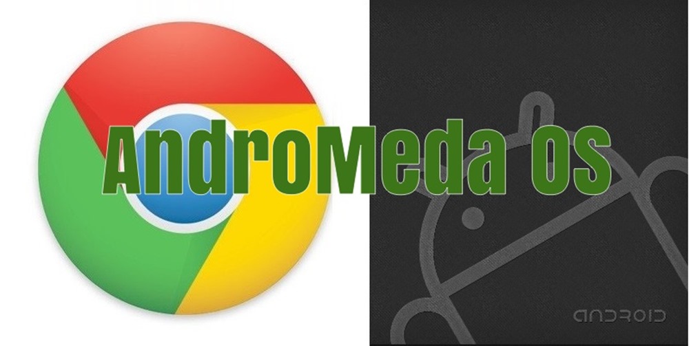 Chrome OS Android OS Andromeda OS