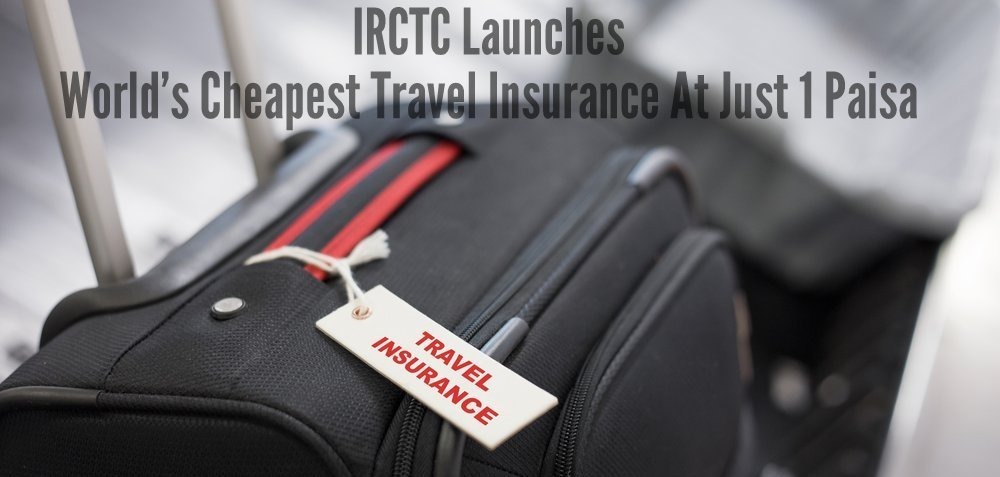 IRCTC Launches World’s Cheapest Travel Insurance At Just 1 Paisa For Rs. 10 Lakh Cover!