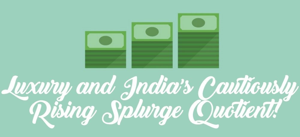 Luxury and India’s Cautiously Rising Splurge Quotient