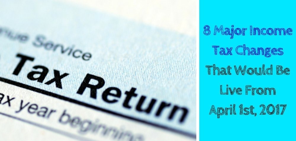 8 Major Income Tax Changes That Would Be Live From April 1st, 2017