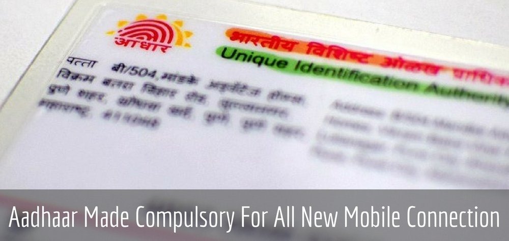 Aadhaar Has Been Made Compulsory For All Mobile Users; Telcos Will Spend Rs 1000 Cr To Re-Verify Every User Using Aadhaar