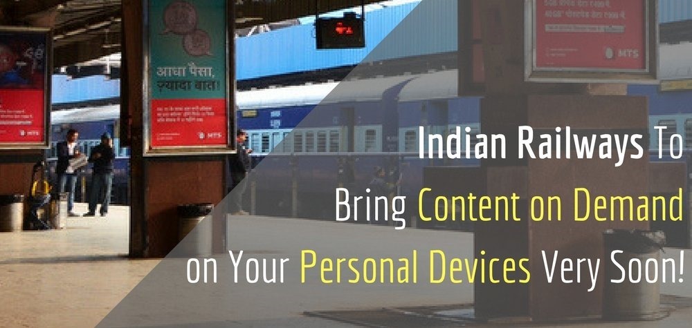 Indian Railways To Bring Content on Demand on Your Personal Devices Very Soon!