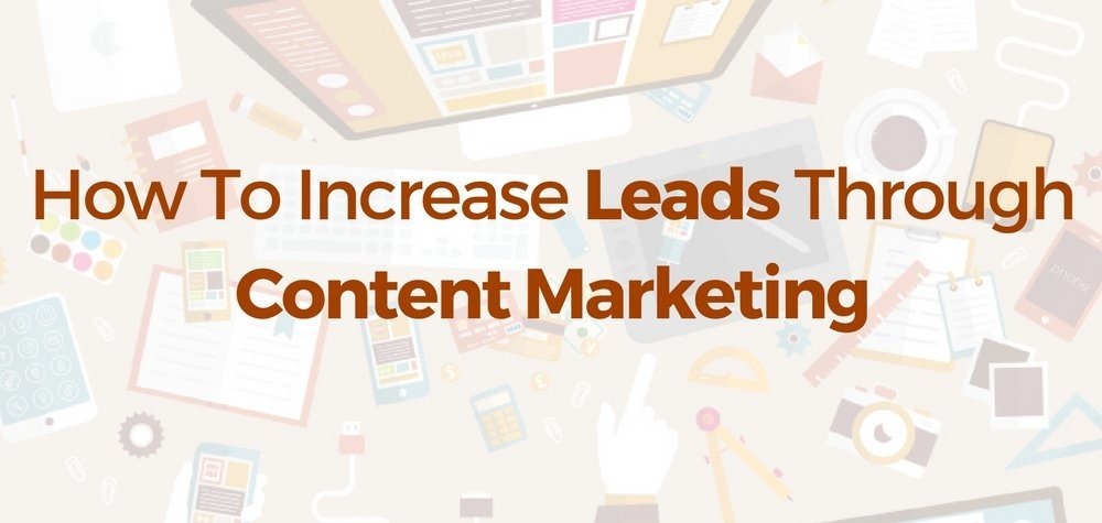 How To Increase Leads Through Content Marketing!