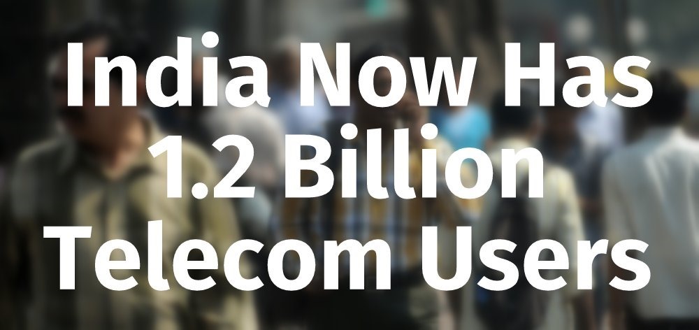 India Now Has 1.2 Billion Telecom Users - 5 Interesting Facts From The Recent TRAI Report!