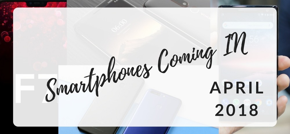 Top 8 Upcoming Smartphones In April 2018