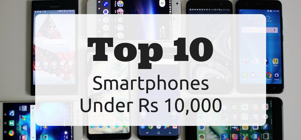 Top 10 Smartphones Under Rs 10,000