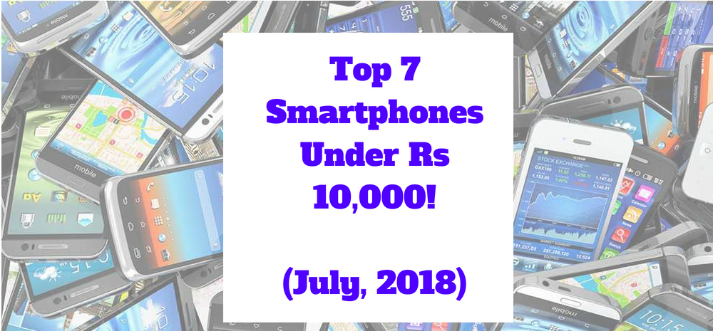 Top 7 Smartphones Under Rs 10,000
