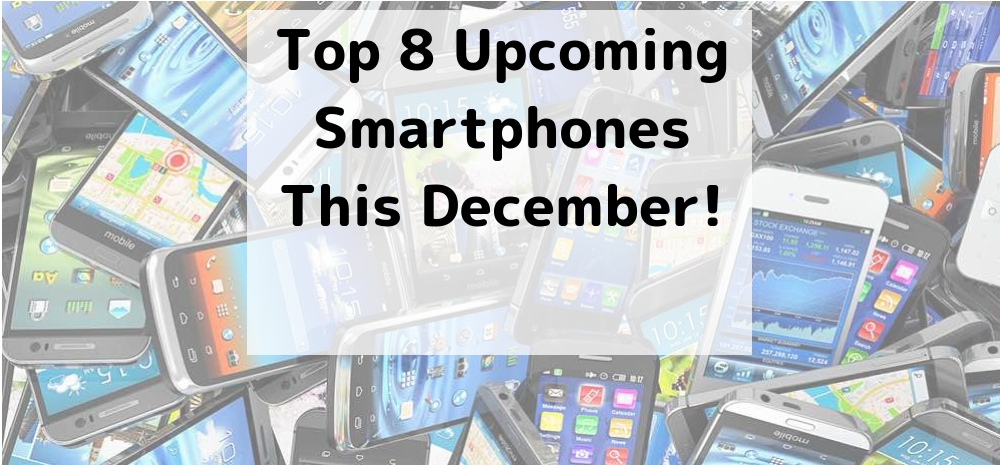 Top 8 upcoming smartphones this December