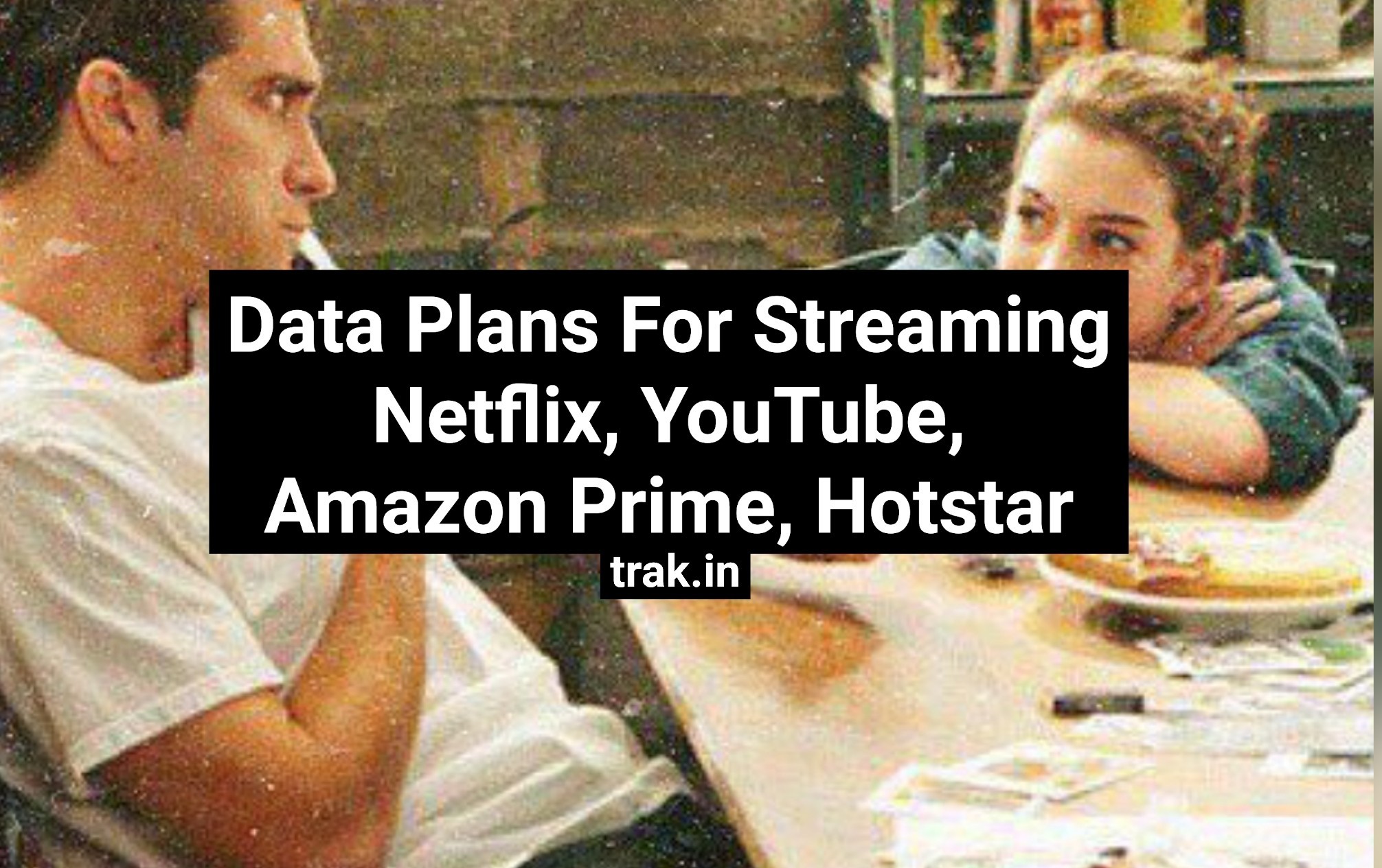 Best Data Plans For Video Streaming: Netflix, YouTube, Prime, Hotstar